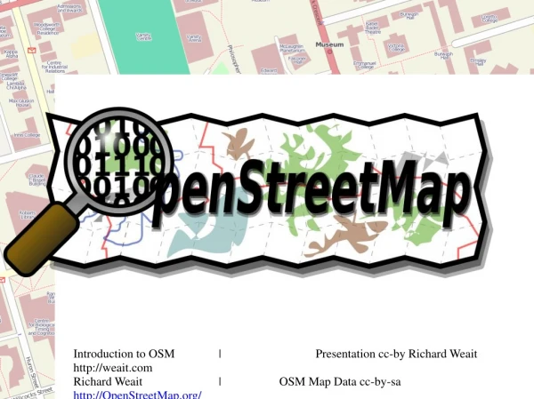 Introduction to OSM	|		Presentation cc-by Richard Weait weait