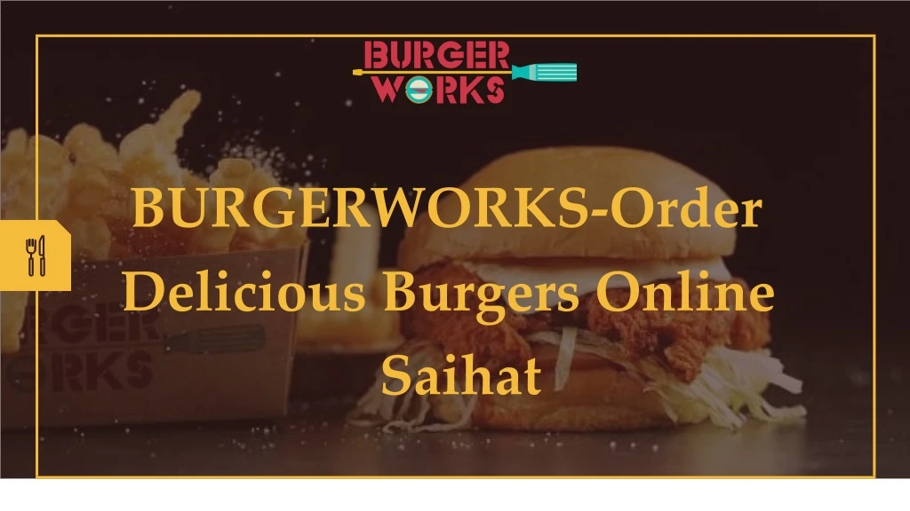burgerworks order delicious burgers online saihat