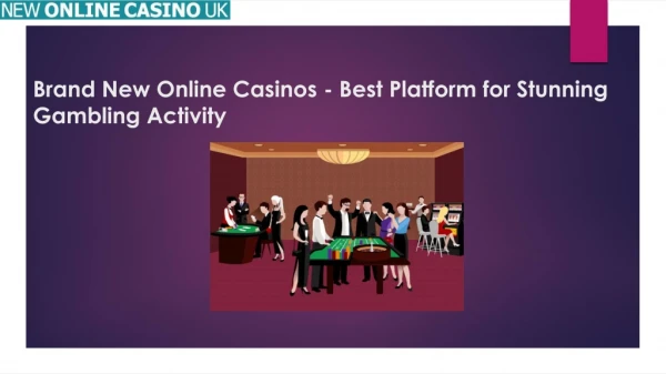 Brand New Online Casinos - Best Platform for Stunning Gambling Activity