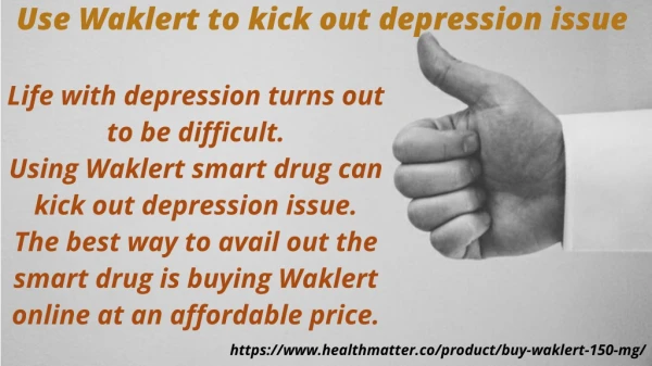 Use Waklert to kick out depression issue