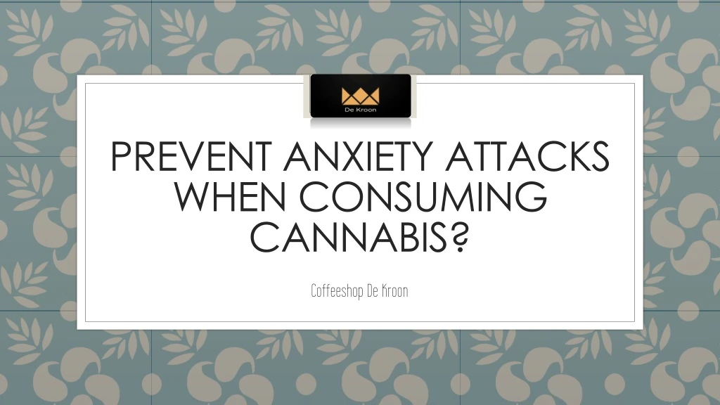 prevent anxiety attacks when consuming cannabis