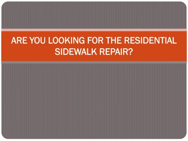 ARE YOU LOOKING FOR THE RESIDENTIAL SIDEWALK REPAIR?
