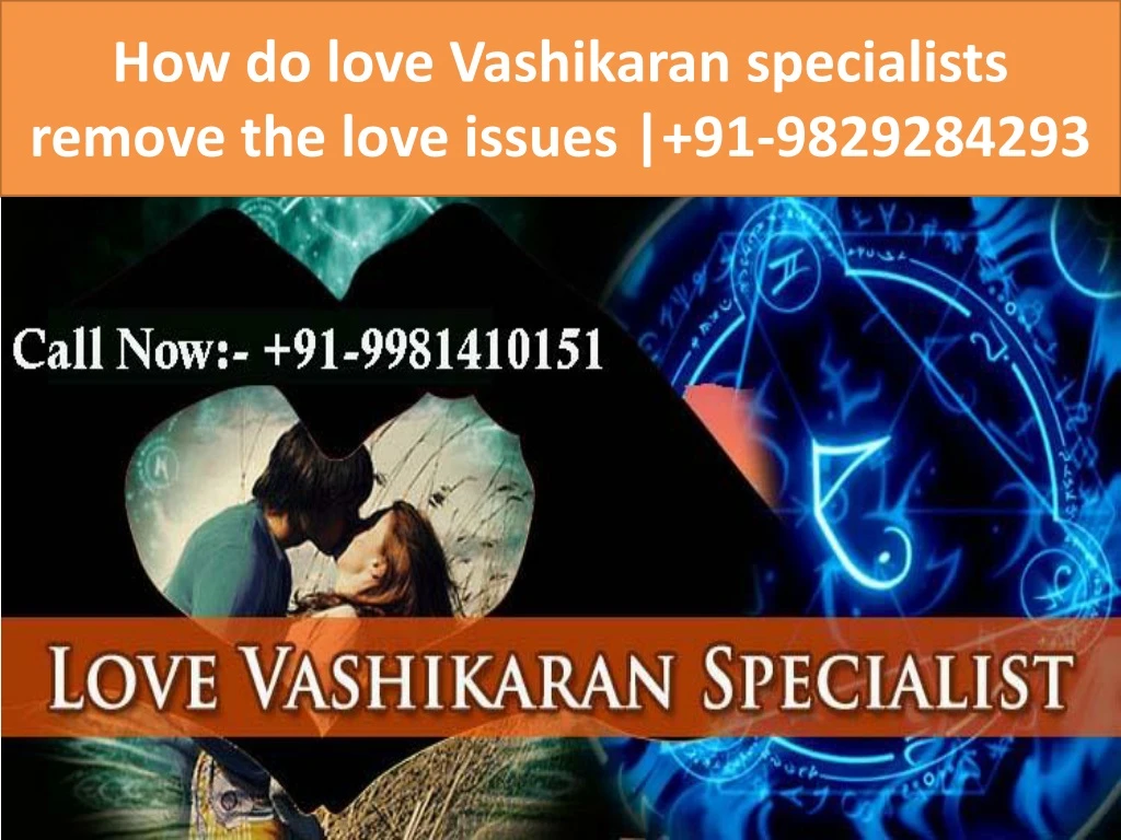 how do love vashikaran specialists remove the love issues 91 9829284293