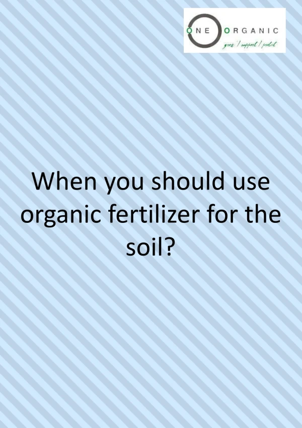 When you should use organic fertilizer for the soil?