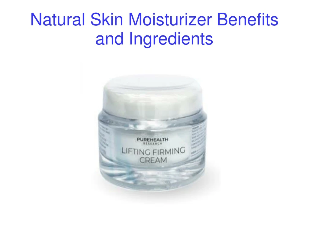 natural skin moisturizer benefits and ingredients