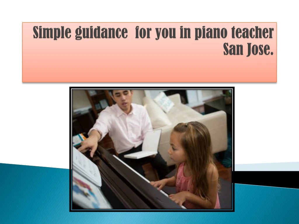 simple guidance for you in piano teacher san jose