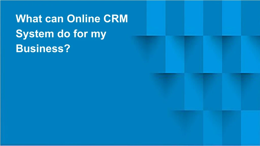 what can online crm system do for my business
