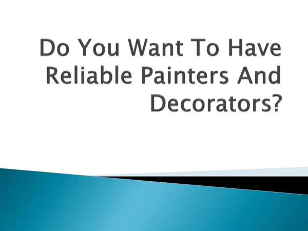 Do You Want To Have Reliable Painters And Decorators?