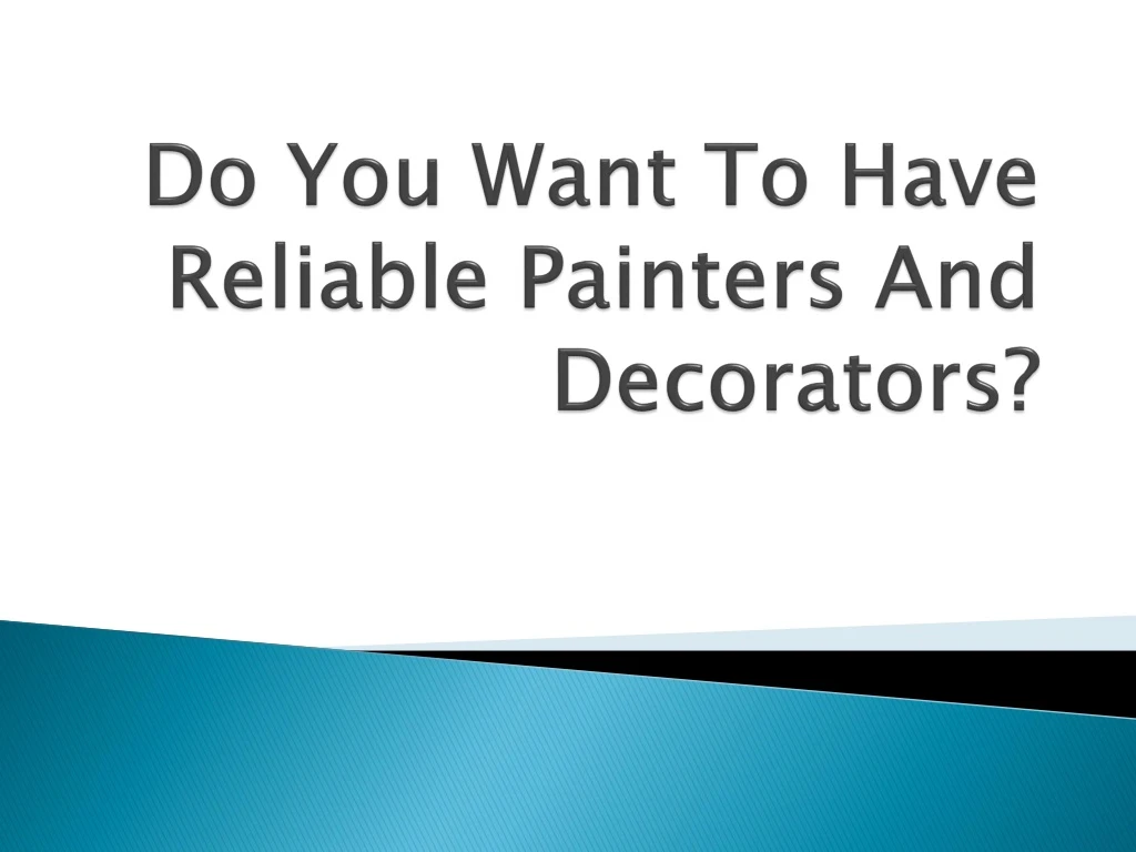 do you want to have reliable painters and decorators