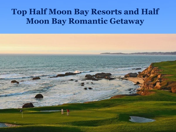 Top Half Moon Bay Resorts and Half Moon Bay Romantic Getaway