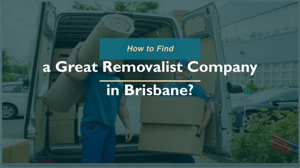 a great removalist company in brisbane