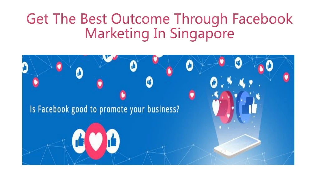 get the best outcome through facebook marketing in singapore