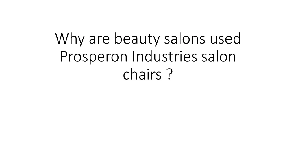 why are beauty salons used prosperon industries salon chairs