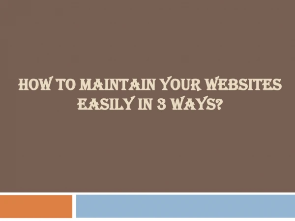 HOW TO MAINTAIN YOUR WEBSITES EASILY IN 3 WAYS?