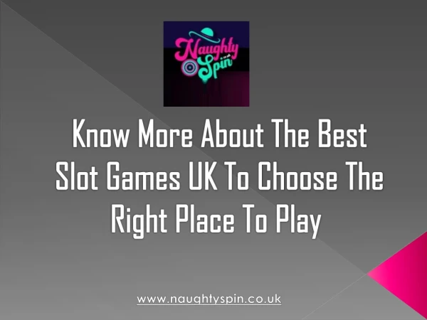 Know More about the Best Slot Games UK to Choose the Right Place to Play