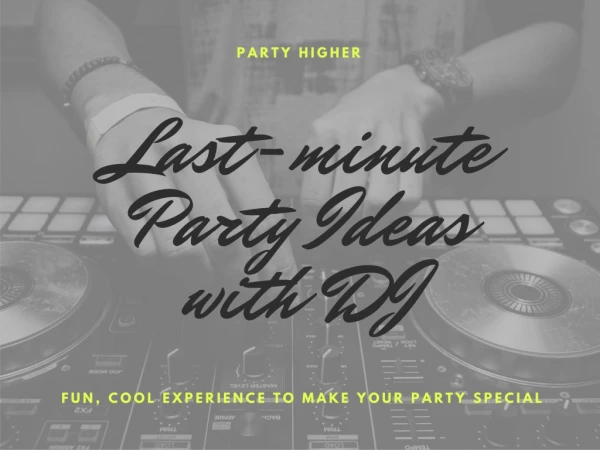 Last Minute Party Ideas with Dj Hire