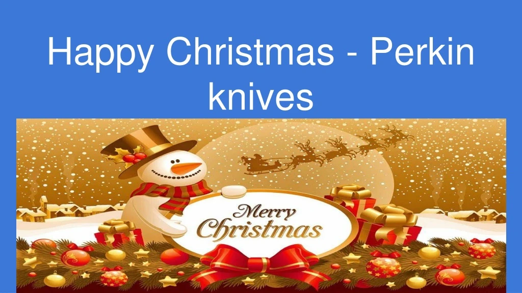 happy christmas perkin knives