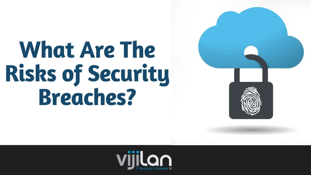 what are the risks of security breaches