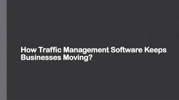 How Traffic Management Software Keeps Businesses Moving?