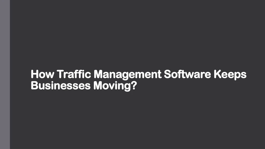 how traffic management software keeps businesses moving