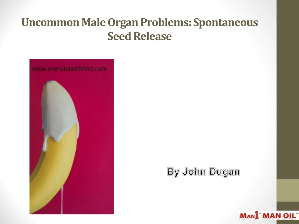 uncommon male organ problems spontaneous seed release