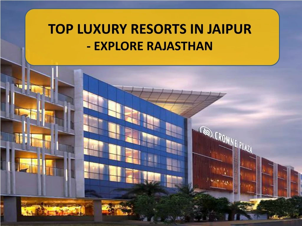 top luxury resorts in jaipur explore rajasthan