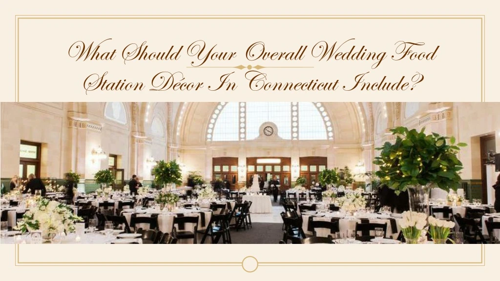 what should your overall wedding food station d cor in connecticut include