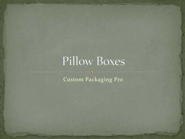 pillow boxes