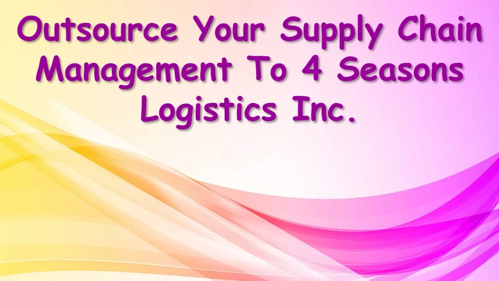 outsource your supply chain management to 4 seasons logistics inc