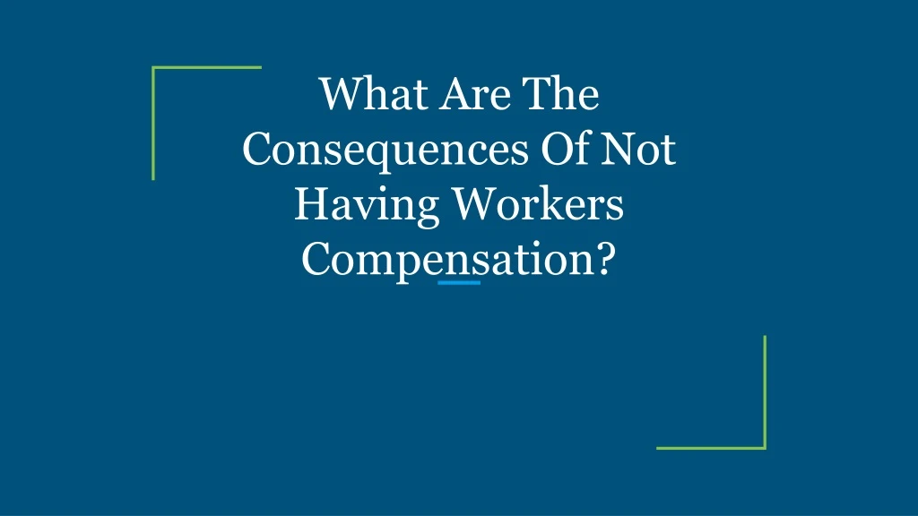 what are the consequences of not having workers compensation