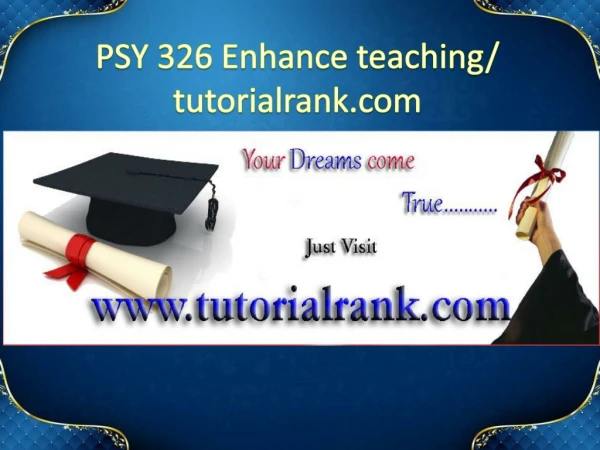 PSY 326 Enhance teaching/tutorialrank.com