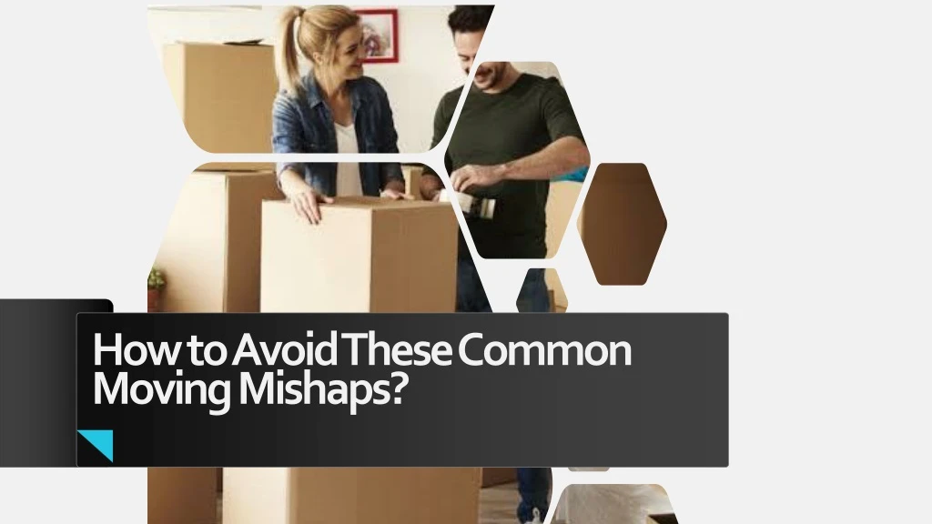 how to avoid these common moving mishaps