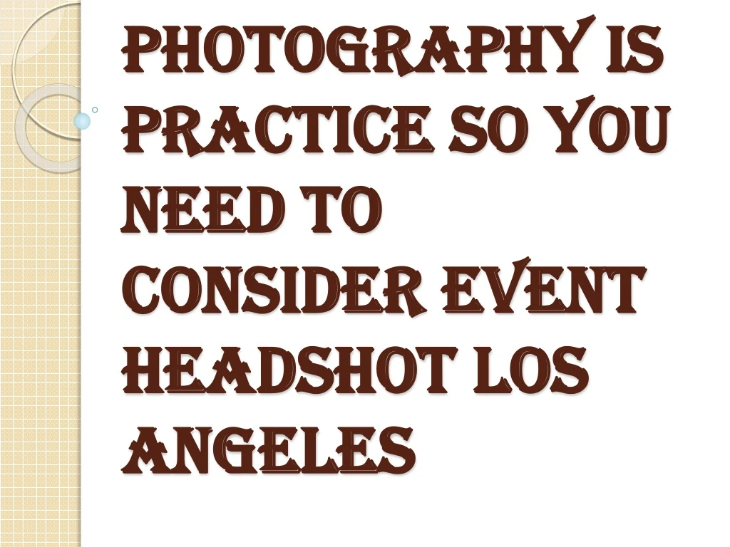 photography is practice so you need to consider event headshot los angeles