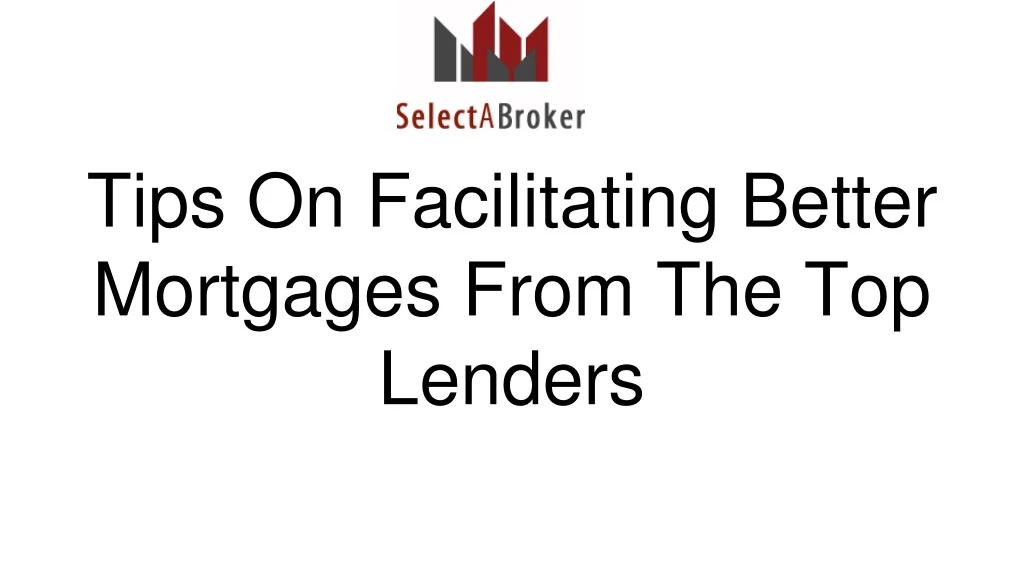 tips on facilitating better mortgages from the top lenders