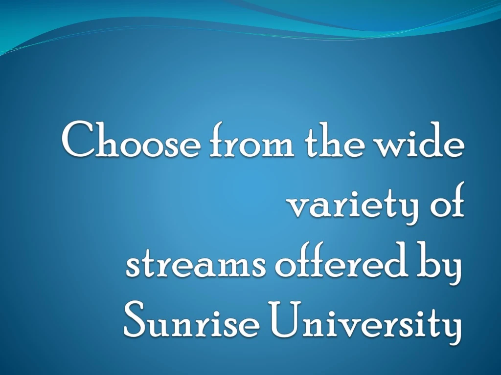 choose from the wide variety of streams offered by sunrise university
