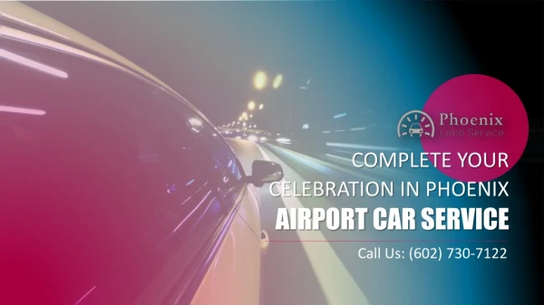 Complete Your Celebration in Phoenix Airport Car Service