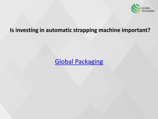 Is investing in automatic strapping machine important?