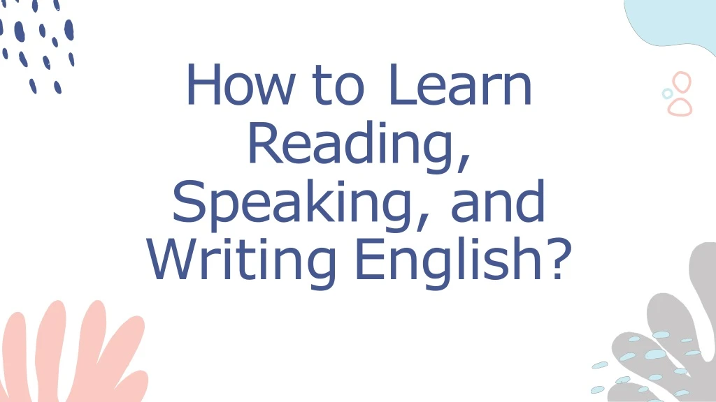 how to learn reading speaking and writing english