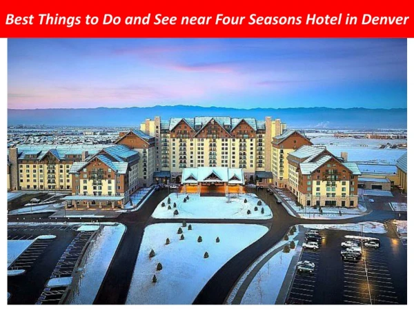 Best Things to Do and See near Four Seasons Hotel in Denver