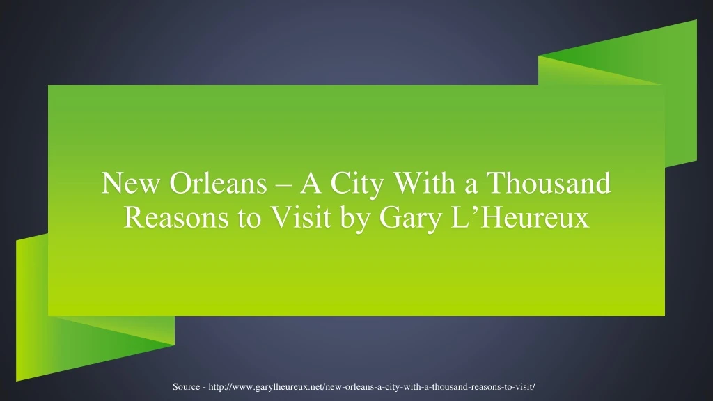 new orleans a city with a thousand reasons to visit by gary l heureux