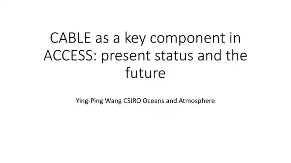 CABLE as a key component in ACCESS: present status and the future