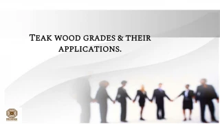 Teak wood grades and their applications - slide 1