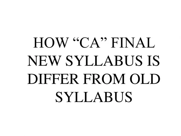 HOW "CA" FINAL NEW SYLLABUS IS DIFFER FROM OLD SYLLABUS