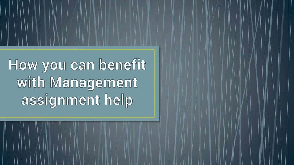 how you can benefit with management assignment help