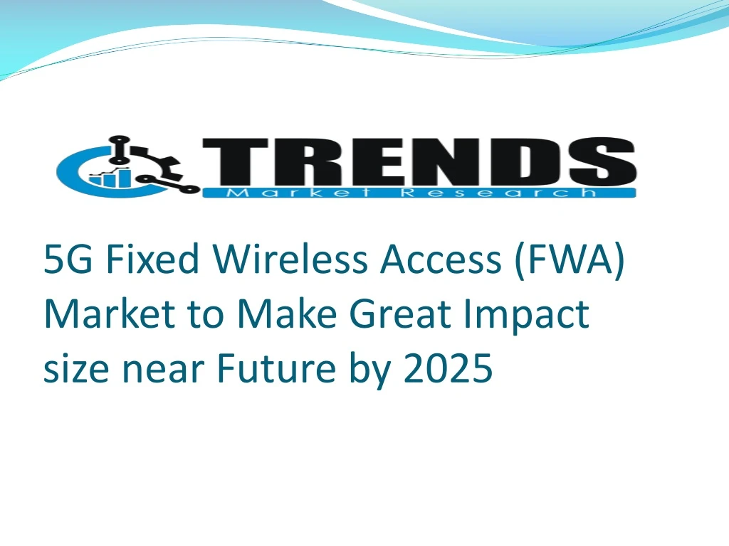 PPT 5G Fixed Wireless Access (FWA) Market Will Reflect Significant