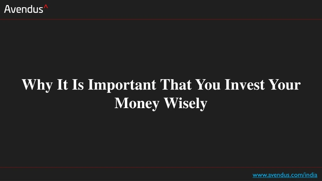 why it is important that you invest your money