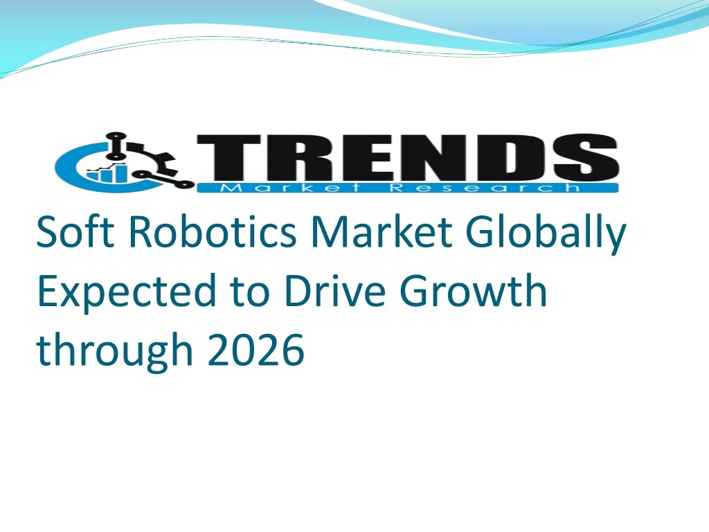 soft robotics market globally expected to drive growth through 2026