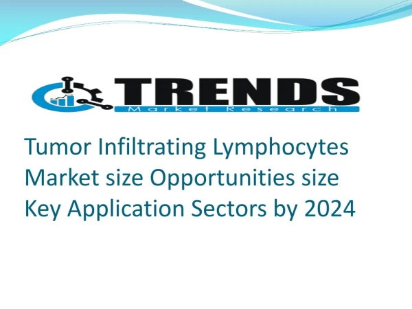 Tumor Infiltrating Lymphocytes Market 2018 Key Players, Share, Trends, Sales, Segmentation and Forecast to 2024