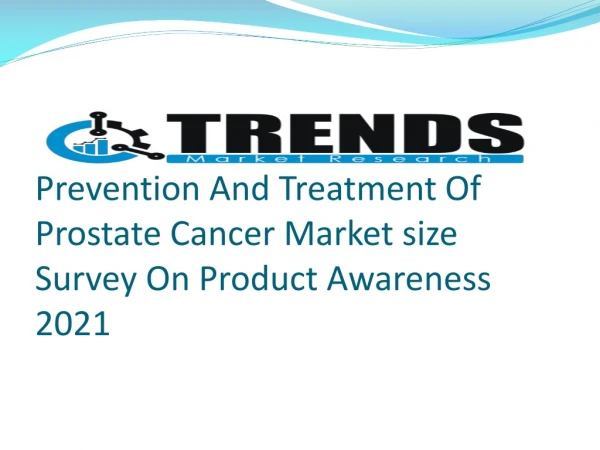 Prevention And Treatment Of Prostate Cancer Market: Growth, Demand and Key Players to 2021