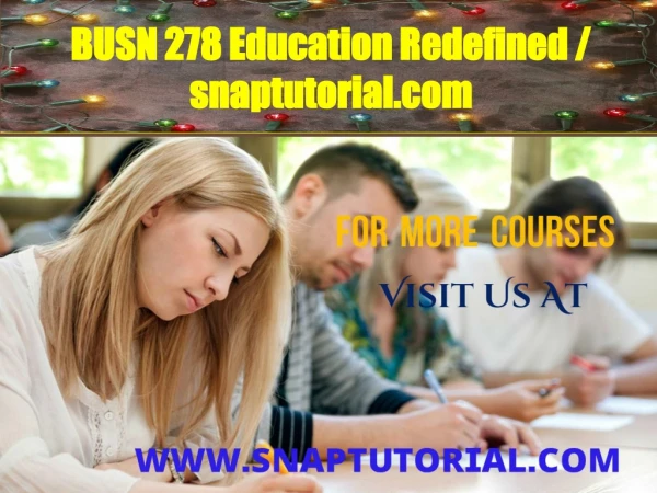 BUSN 278  Education Redefined / snaptutorial.com